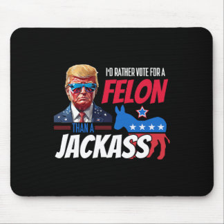 Rather Vote For A Felon Than A Jack Donald Trump 2 Mouse Pad