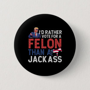 Rather Vote For A Felon Than A Jack Tee Trump Amer 6 Cm Round Badge