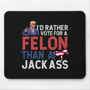 Rather Vote For A Felon Than A Jack Tee Trump Amer Mouse Pad