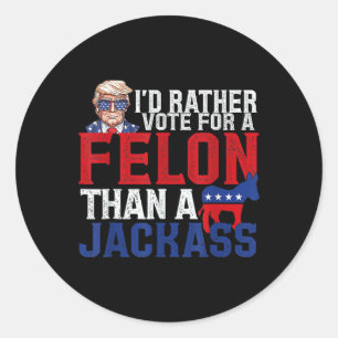 Rather Vote For A Felon Than A Jack Trump 1 Classic Round Sticker