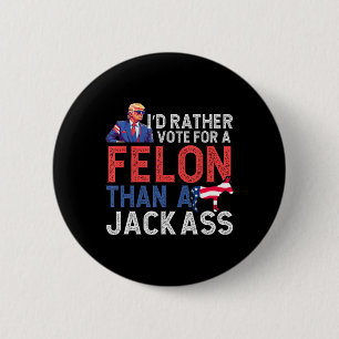 Rather Vote For A Felon Than A Jack Trump America 6 Cm Round Badge