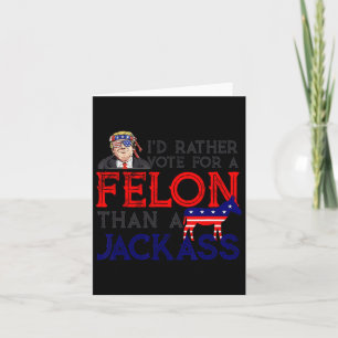 Rather Vote For A Felon Than A Jack Trump America Card