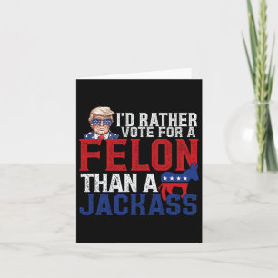 Rather Vote For A Felon Than A Jack Trump America Card