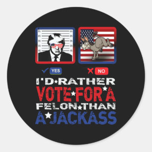 Rather Vote For A Felon Than A Jack Trump America Classic Round Sticker