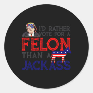 Rather Vote For A Felon Than A Jack Trump America Classic Round Sticker