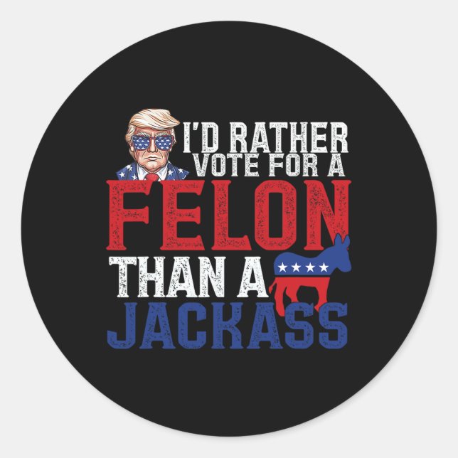 Rather Vote For A Felon Than A Jack Trump America  Classic Round Sticker (Front)