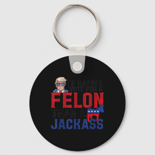 Rather Vote For A Felon Than A Jack Trump America Key Ring
