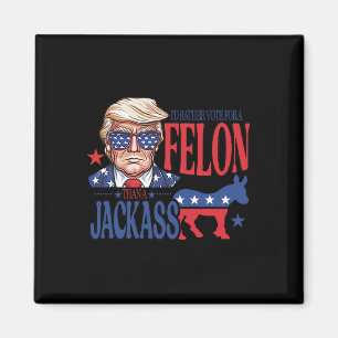 Rather Vote For A Felon Than A Jack Trump America Magnet