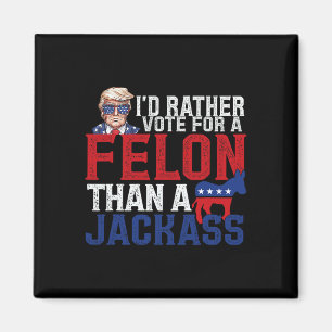 Rather Vote For A Felon Than A Jack Trump America Magnet