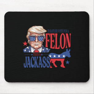 Rather Vote For A Felon Than A Jack Trump America Mouse Pad