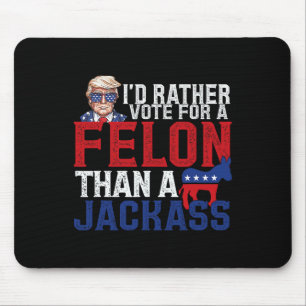 Rather Vote For A Felon Than A Jack Trump America Mouse Pad