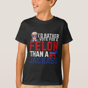Rather Vote For A Felon Than A Jack Trump America T-Shirt