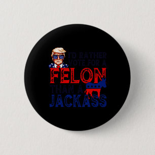 Rather Vote For A Felon Than A Jack Trump Convicti 6 Cm Round Badge