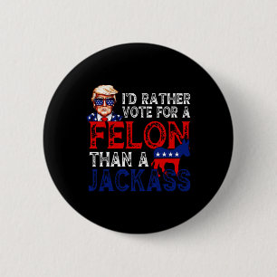 Rather Vote For A Felon Than A Jack Trump Convicti 6 Cm Round Badge