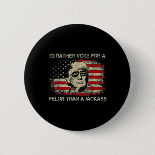 Rather Vote For A Felon Than A Jack Trump Convicti 6 Cm Round Badge