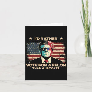 Rather Vote For A Felon Than A Jack Trump Convicti Card