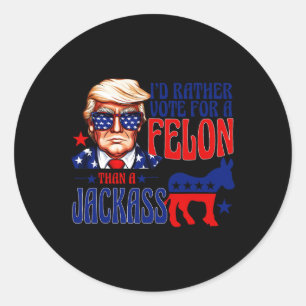 Rather Vote For A Felon Than A Jack Trump Convicti Classic Round Sticker