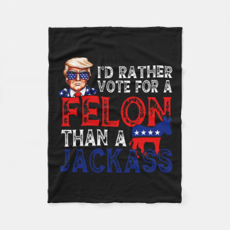 Rather Vote For A Felon Than A Jack Trump Convicti Fleece Blanket