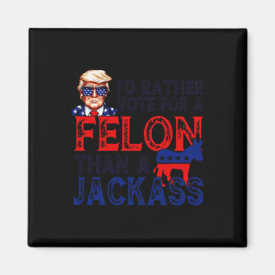 Rather Vote For A Felon Than A Jack Trump Convicti Magnet