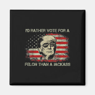 Rather Vote For A Felon Than A Jack Trump Convicti Magnet
