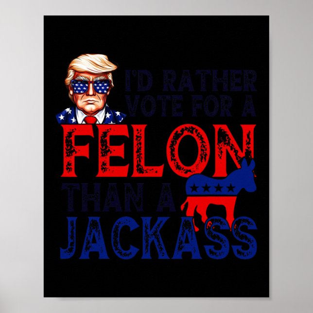Rather Vote For A Felon Than A Jack Trump Convicti Poster (Front)