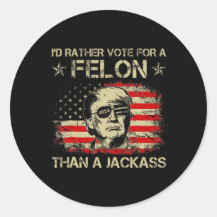 Rather Vote For A Felon Than A Jack Trump Us Flag Classic Round Sticker