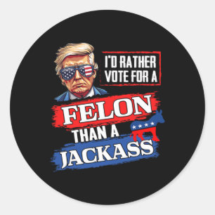 Rather Vote For A Felon Than A Jack Vote 2024 Trum Classic Round Sticker