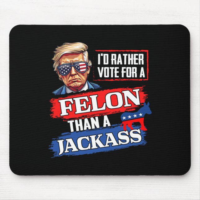 Rather Vote For A Felon Than A Jack Vote 2024 Trum Mouse Pad (Front)