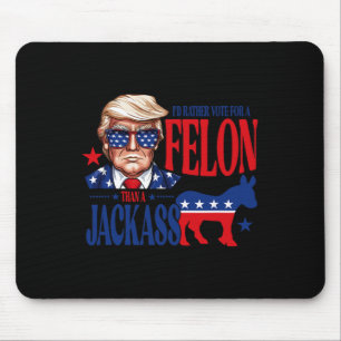 Rather Vote For A Felon Than Jack Support Trump 20 Mouse Pad