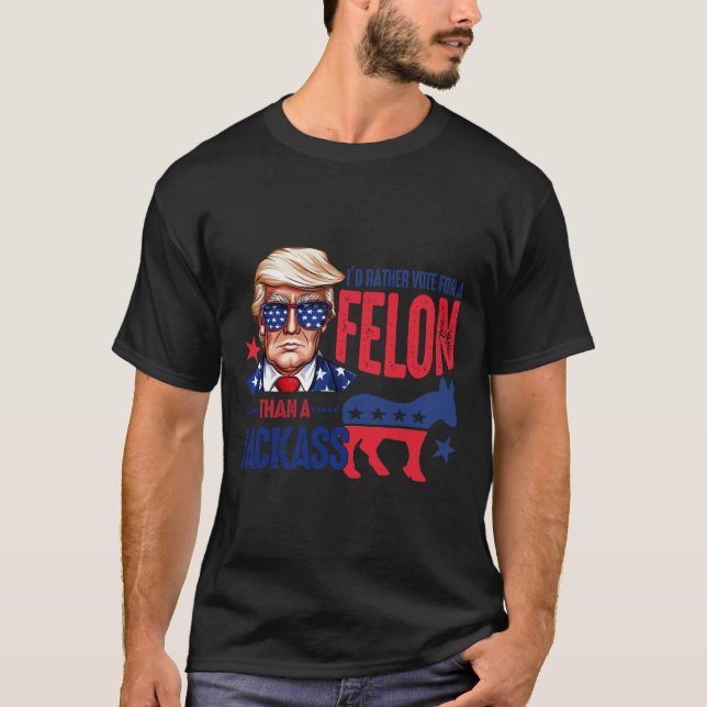 Rather Vote For Felon Than A Jack 1  T-Shirt (Front)