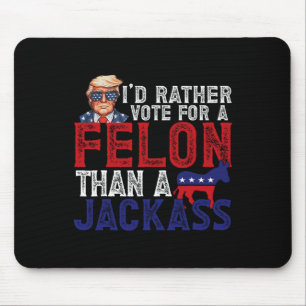 Rather Vote For Felon Than A Jack Funny Trump 2024 Mouse Pad