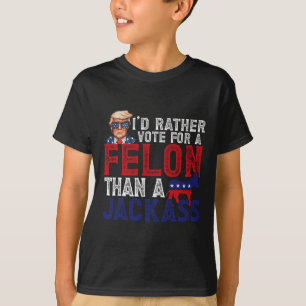 Rather Vote For Felon Than A Jack Funny Trump 2024 T-Shirt