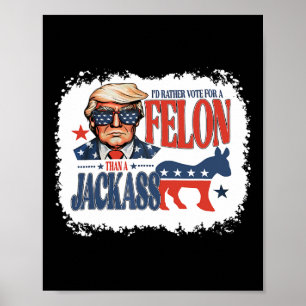 Rather Vote For Felon Than A Jack Funny Trump Sayi Poster