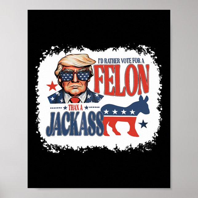 Rather Vote For Felon Than A Jack Funny Trump Sayi Poster (Front)