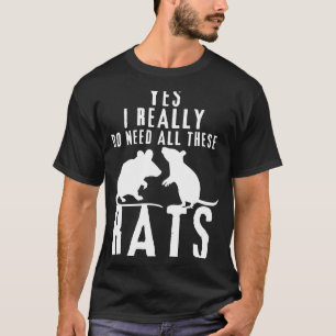 Rats Quote Yes I Really Do Need All These Rats 2 T-Shirt