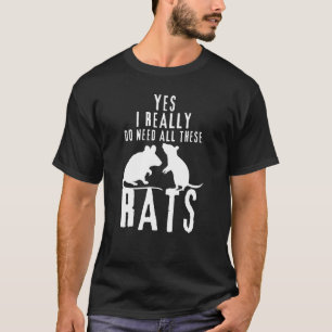 Rats Quote Yes I Really Do Need All These Rats  4 T-Shirt