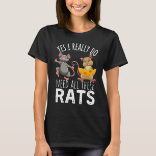 Rats Quote Yes I Really Do Need All These Rats T-Shirt