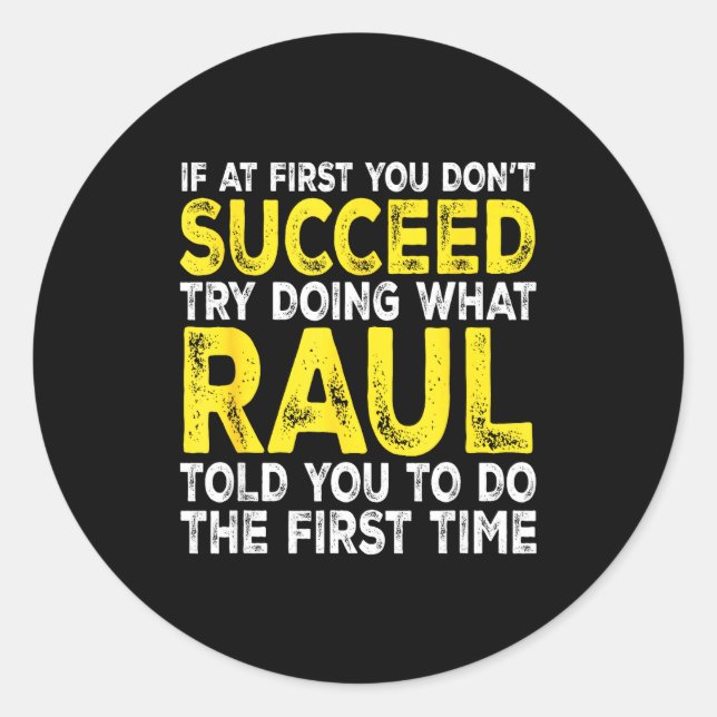 Raul - If At First You Don't Succeed Try Doing Wha Classic Round Sticker (Front)
