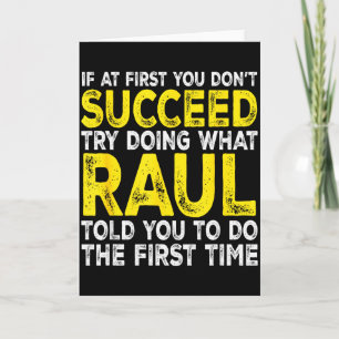 Raul - If At First You Dont Succeed Try Doing What Card