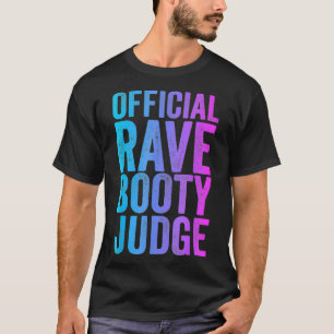 Rave Booty Judge Funny Quote Trippy Outfit EDM Fes T-Shirt