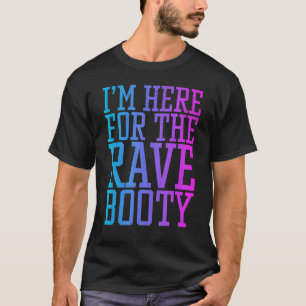 Rave Booty Quote Trippy Outfit Edm Music Festival T-Shirt