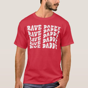 Rave Daddy EDM Music Festival Raver Dad Father fam T-Shirt