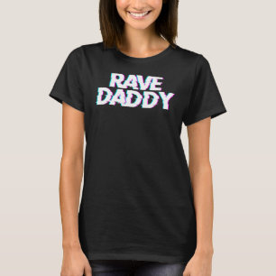 Rave Daddy Techno Rave Festival Party EDM Dance Ba T-Shirt