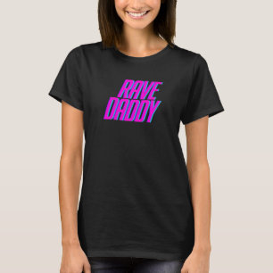 Rave Daddy Techno Rave Festival Party EDM Dance Ba T-Shirt