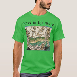 Rave in the grave T-Shirt