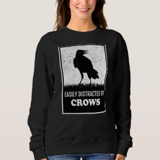 Raven Crow  Birding  Easily Distracted By Crows Sweatshirt
