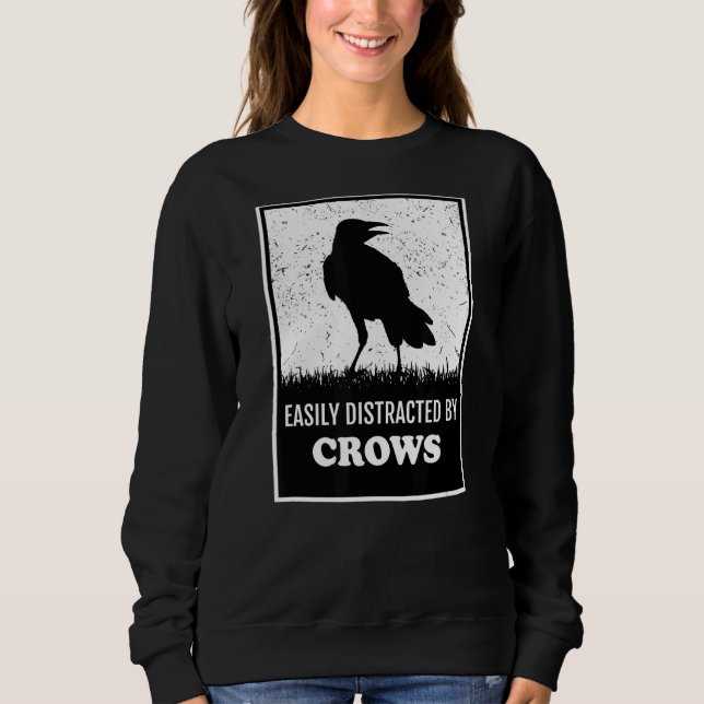 Raven Crow  Birding  Easily Distracted By Crows Sweatshirt (Front)