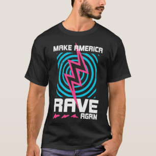Raving Make America Rave Again T-Shirt