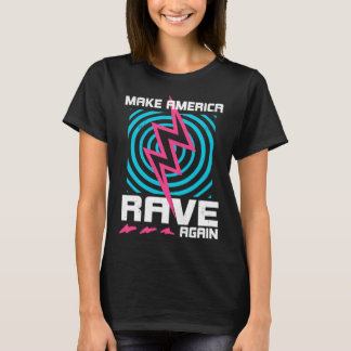 Raving Make America Rave Again T-Shirt