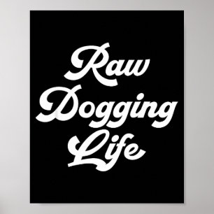 Raw Dogging Life Funny Quote  Poster